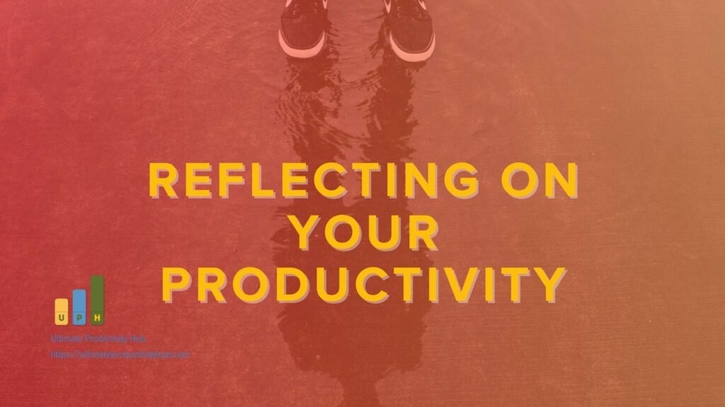 Reflecting on Your Productivity