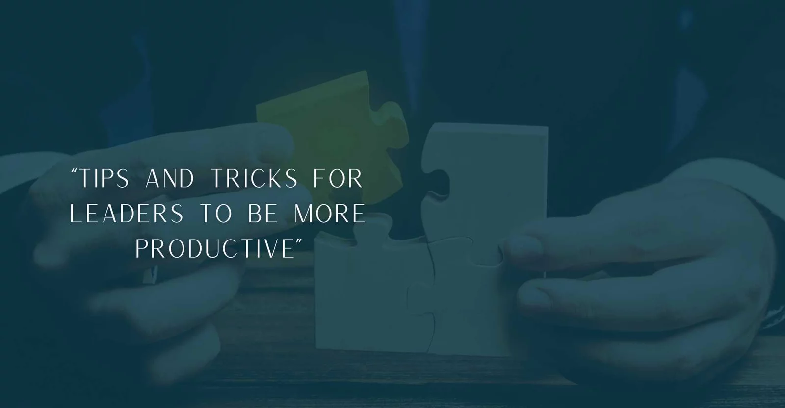 Tips and Tricks for Leaders to Be More Productive